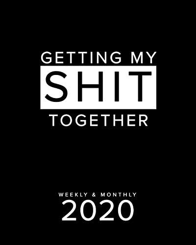 Getting My Shit Together Weekly & Monthly 2020: A Funny Planner | Sarcastic Gifts | Swearing Planner | Solid Black | Best Planner For Busy People Paperback – August 22, 2019