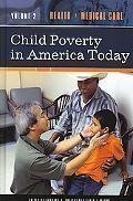 Child Poverty in America Today: Health and Medical Care, Volume 2 Child Poverty in America Today: Health and Medical Care, Volume 2