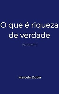 Livro O que é Riqueza de Verdade : Volume 1