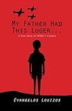 My Father had this Luger...  A true story of Hitler's Greece: A true story of Hitler's Greece