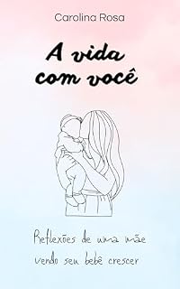 Livro A vida com você: Reflexões de uma mãe vendo seu filho crescer