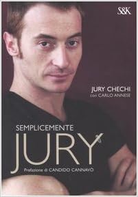 Amazon.it: Semplicemente Jury - Chechi, Jury, Annese, Carlo - Libri