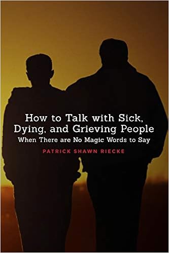 How to Talk with Sick, Dying, and Grieving People: When There are No Magic Words to Say (Resources on Faith, Sickness, Grief and Doubt)