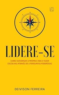 Livro LIDERE-SE: COMO GOVERNAR A PROPRIA VIDA E FAZER ESCOLHAS ATRAVES DE 6 PERGUNTAS PODEROSAS