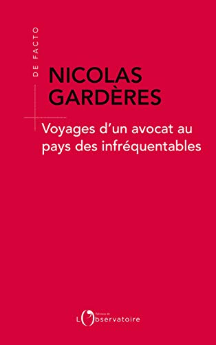 Voyages d'un avocat au pays des infréquentables (De facto) (French Edition) by Nicolas Gardères
