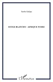 École blanche, Afrique noire: L'école coloniale dans le roman d'Afrique noire francophone (Frenc by 