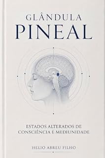 Livro Glândula Pineal: Estados Alterados de Consciência e Mediunidade