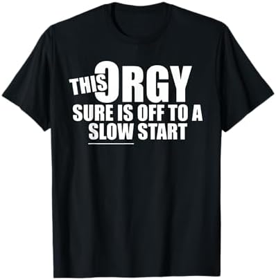Amazon.com: This Orgy Sure is Off to A Slow Start Funny T-Shirt