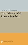 The Calendar of the Roman Republic (Princeton Legacy Library) by Agnes Kirsopp Michels