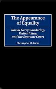 The Appearance Of Equality Racial Gerrymandering Redistricting And The Supreme Court
