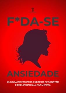 Livro F*da-se a ansiedade!: Um guia direto para parar de se sabotar e recuperar sua saúde mental