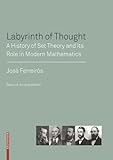Labyrinth of Thought: A History of Set Theory and Its Role in Modern Mathematics