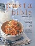 The Pasta Bible: The Definitive Guide to Choosing, Making Cooking and Enjoying Italian Pasta by