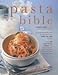 The Pasta Bible: The Definitive Guide to Choosing, Making Cooking and Enjoying Italian Pasta by