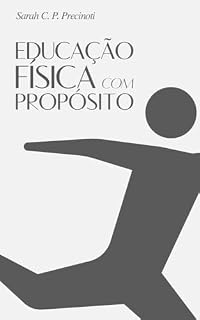 Livro Educação Física com Propósito: Como o movimento pode curar, incluir e transformar vidas