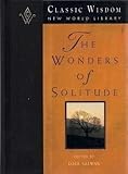 The Wonders of Solitude (The Classic Wisdom Collection) by 