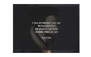 Livro Uma introdução ao pensamento de João Calvino sobre pregação