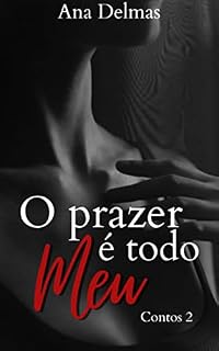 Livro O prazer é todo meu: Contos 2 (O prazer é todo meu - contos por Ana Delmas)