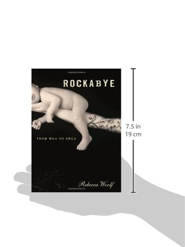 Rockabye From Wild To Child Woolf Rebecca 9781580052320 Amazon Com Books