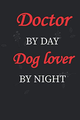 Doctors Notebook: Doctor By Day Dog Lover By Night , Black Notebook / Journal/ Diary For Dog Lover , Gift for Men & Women Doctors (6*9 120 Lined page)