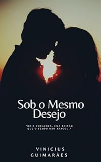 Livro Sob o mesmo desejo : “Dois corações, uma paixão que o tempo não apagou.”