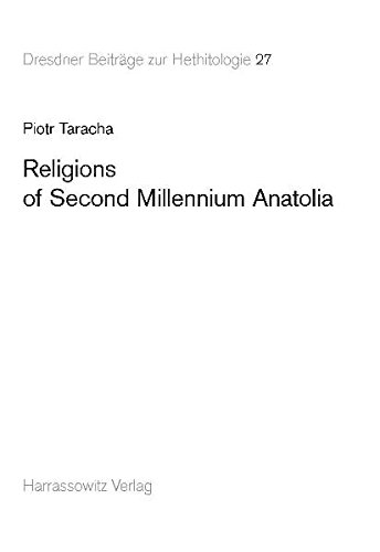 Religions of Second Millennium Anatolia (Dresdner Beitrage Zur Hethitologie)