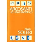 Arcosanti : An Urban Laboratory?, Soleri, Paolo, 0932238440