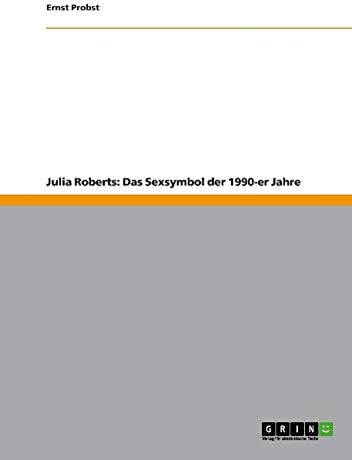 Julia Roberts: Das Sexsymbol der 1990-er Jahre (German Edition) Paperback – May 29, 2012