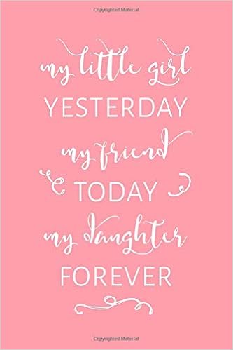 My Little Girl Yesterday My Friend Today And My Daughter - 