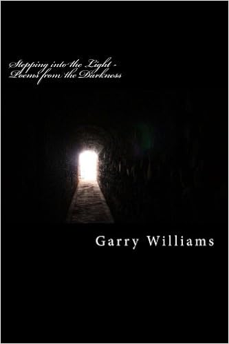 Stepping Into The Light Poems From The Darkness Williams Garry 9781479206605 Amazon Com Books