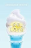 Be Love by Jennafer White