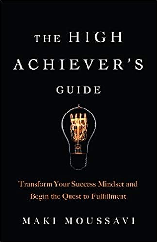 The High Achiever's Guide by Maki Moussavi