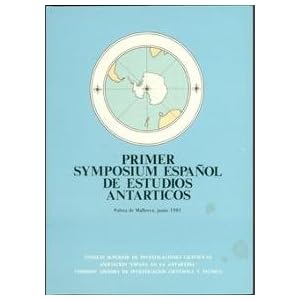 Comunicaciones presentadas en el Primer Symposium Español de Estudios Antárticos: Celebrado en Palma de Mallorca del 30 de junio al 4 de julio de