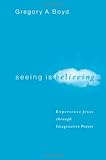 Seeing Is Believing: Experience Jesus through Imaginative Prayer