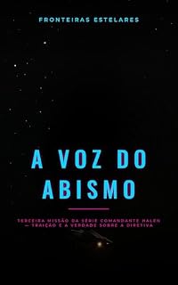 Livro A Voz do Abismo: Terceira missão da série Comandante Halen — traição e a verdade sobre a Diretiva