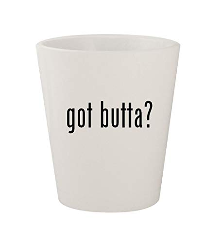 got butta? - Ceramic White 1.5oz Shot Glass