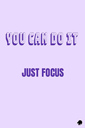 You can do it just focus: Notebook. Journal. 6x9 size 120 paper