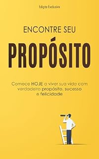 Livro ENCONTRE SEU PROPÓSITO: Comece Hoje a Viver Sua Vida com Verdadeiro Propósito, Sucesso e Felicidade