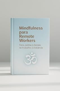 Livro Mindfulness para Remote Workers: Foco, calma e clareza no trabalho à distância
