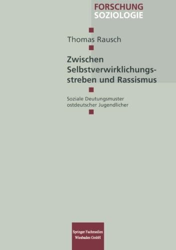 Zwischen Selbstverwirklichungsstreben und Rassismus: Soziale Deutungsmuster ostdeutscher Jugendlicher (Forschung Soziologie) (German Edition)
