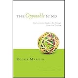 The Opposable Mind: How Successful Leaders Win Through Integrative Thinking