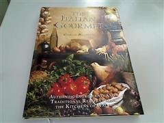 The Italian Gourmet: Authentic Ingredients and Traditional Recipes from the Kitchens of Italy The Italian Gourmet: Authentic Ingredients and Traditional Recipes from the Kitchens of Italy