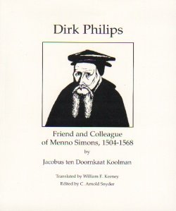 Dirk Philips: Friend and Colleague of Menno Simons, 1504-1568