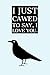 I Just Cawed: To Say I Love You - Funny Crows Quote - Lined Notebook - Ideal Crow Gifts For People Who Love Crows by Selene Avis