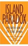 Island Paradox : Puerto Rico in the 1990s, Rivera-Batiz, Francisco L. and Santiago, Carlos E., 087154721X