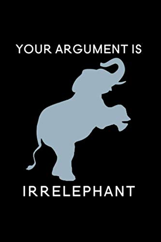 Your Argument is Irrelephant: Blank Lined Journal Notebook, 6" x 9", Elephant journal, Elephant notebook, Ruled, Writing Book, Notebook for Elephant lovers, Elephant Gift For Women