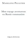 Mon voyage aventureux en Russie communiste (1920) (Des femmes dans l'histoire) (French Edition) by Madeleine Pelletier