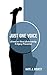 Just One Voice: A book on Vocal Sustainability & Injury Prevention by 