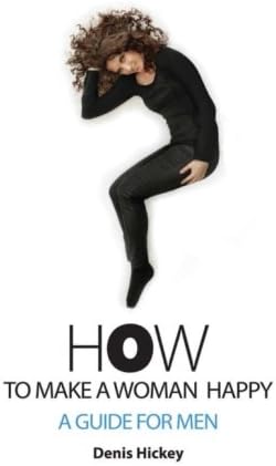 How to Make a Woman Happy: A Guide For Men