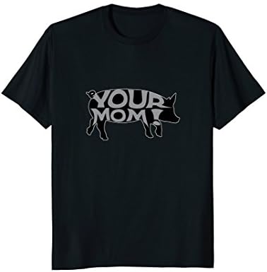 Your Mom Insult Shirt Your Mom Pig